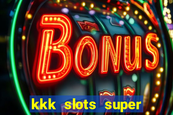 kkk slots super 777 jogo