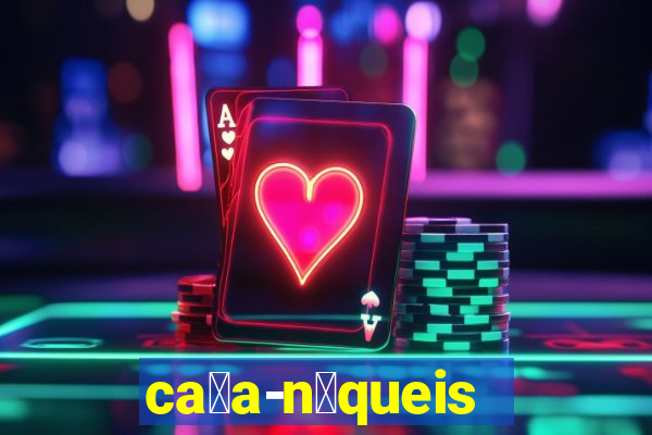 ca莽a-n铆queis online gr谩tis