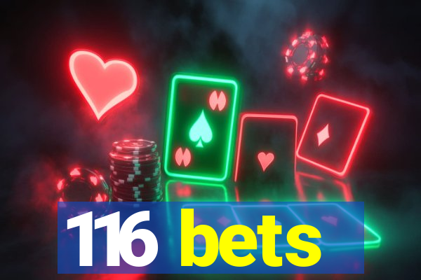 116 bets