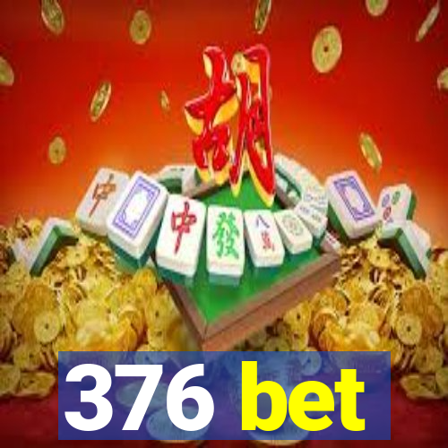 376 bet