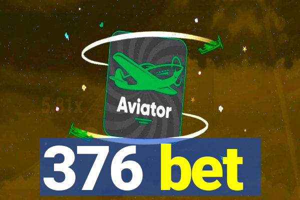 376 bet