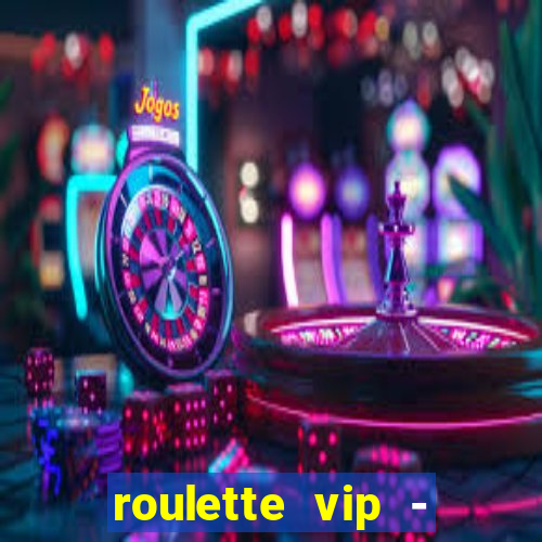 roulette vip - casino vegas