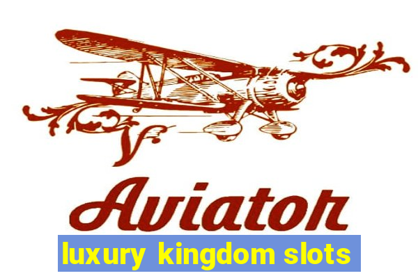 luxury kingdom slots