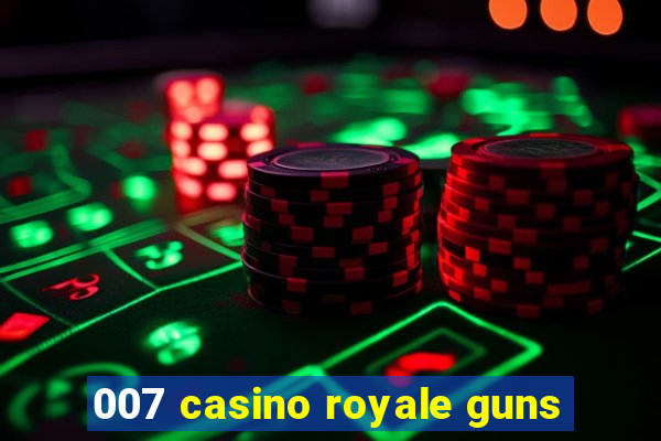 007 casino royale guns