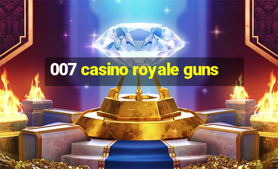 007 casino royale guns