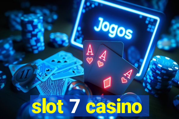 slot 7 casino