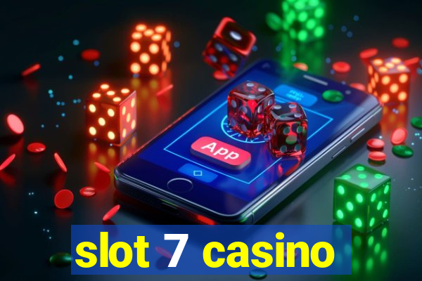 slot 7 casino