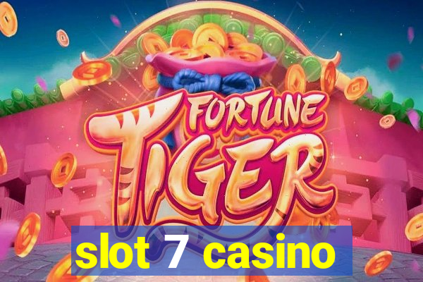 slot 7 casino