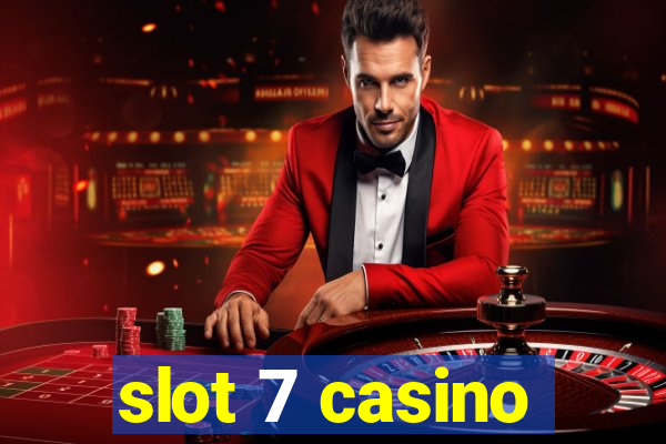 slot 7 casino