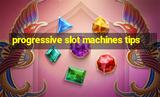 progressive slot machines tips