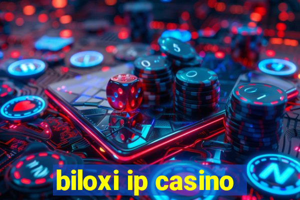 biloxi ip casino