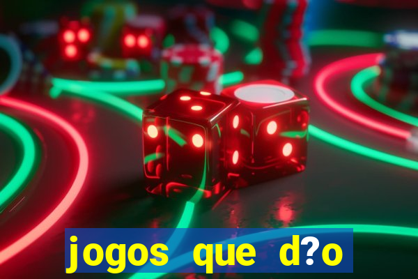 jogos que d?o dinheiro de gra?a