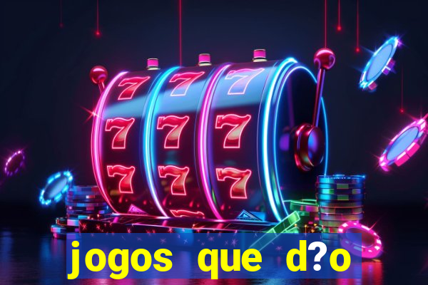 jogos que d?o dinheiro de gra?a