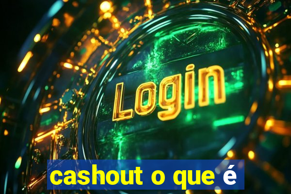 cashout o que é