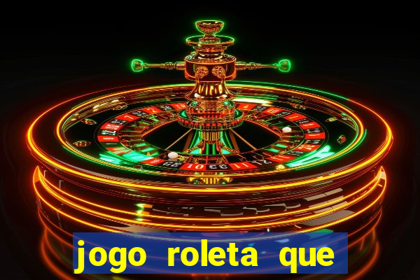 jogo roleta que ganha dinheiro