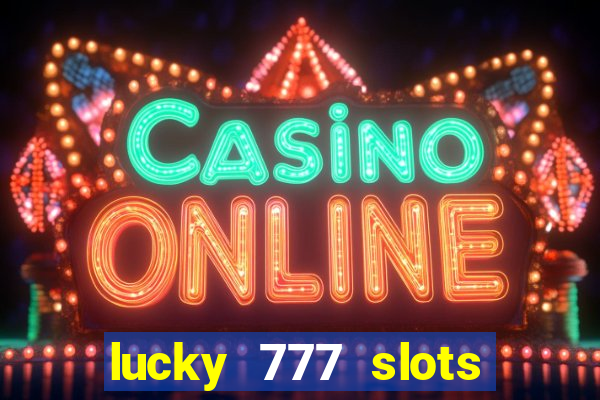 lucky 777 slots win real cash