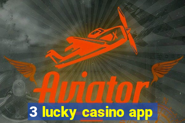 3 lucky casino app