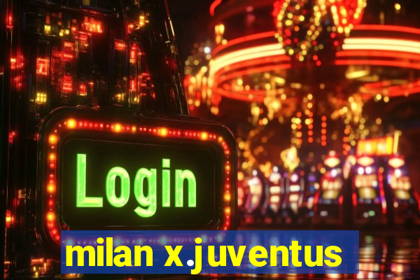 milan x.juventus