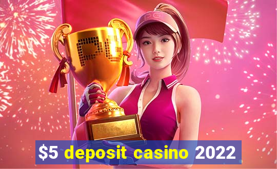 $5 deposit casino 2022