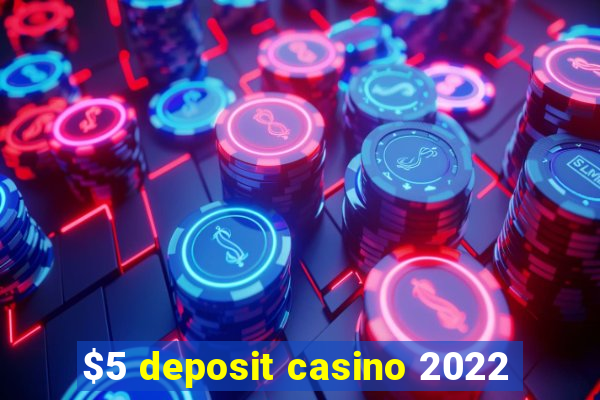 $5 deposit casino 2022