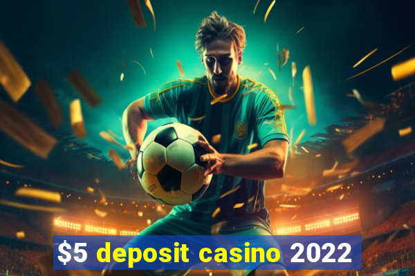 $5 deposit casino 2022