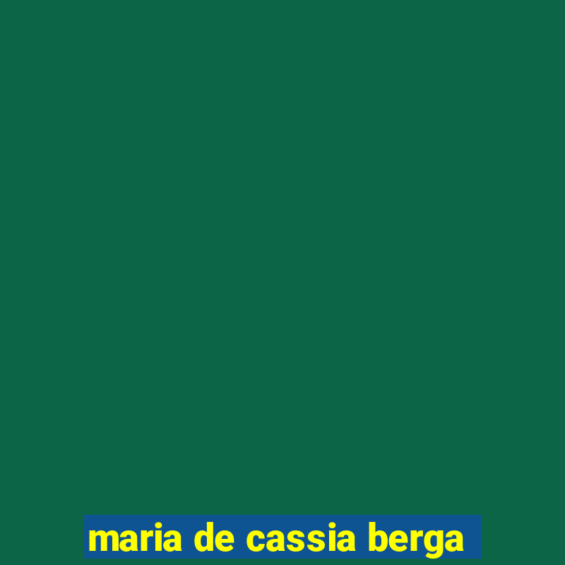 maria de cassia berga