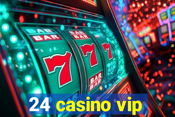 24 casino vip