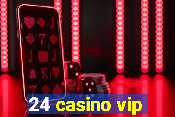 24 casino vip