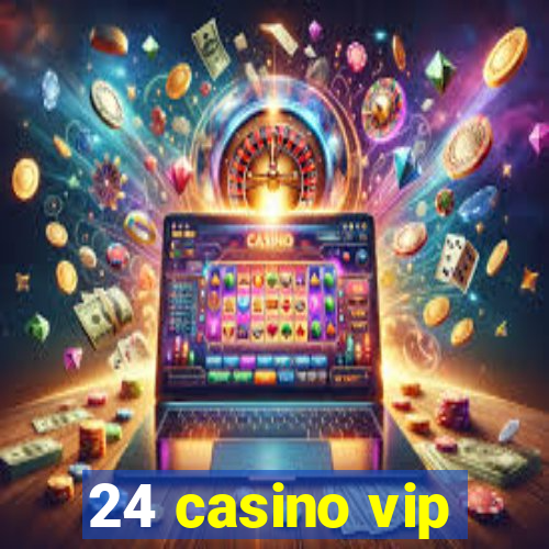 24 casino vip