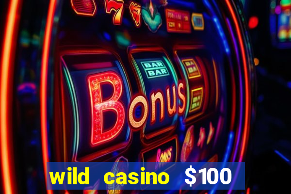 wild casino $100 free spins