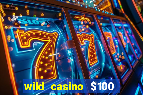 wild casino $100 free spins