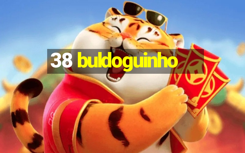 38 buldoguinho