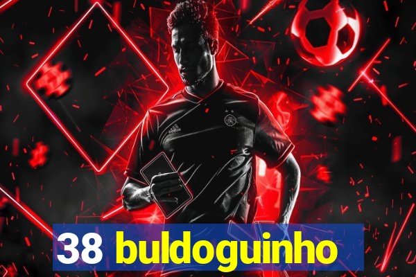 38 buldoguinho