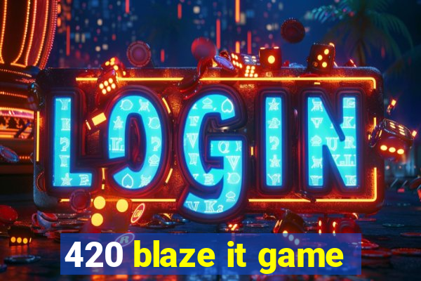 420 blaze it game