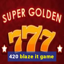 420 blaze it game