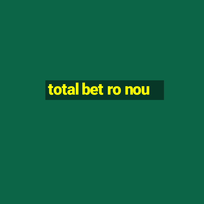 total bet ro nou