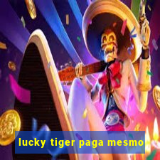 lucky tiger paga mesmo