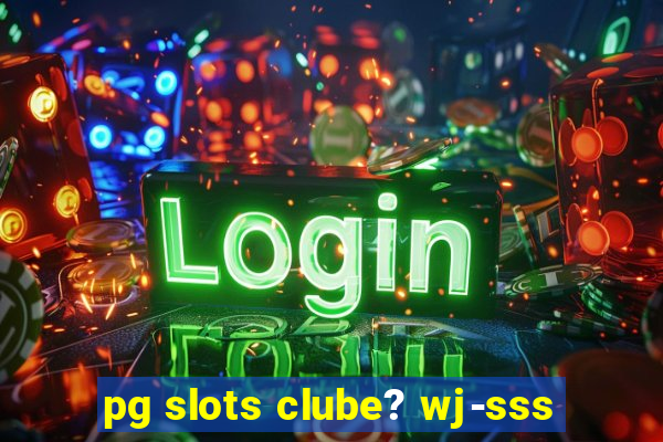 pg slots clube? wj-sss