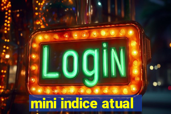 mini indice atual