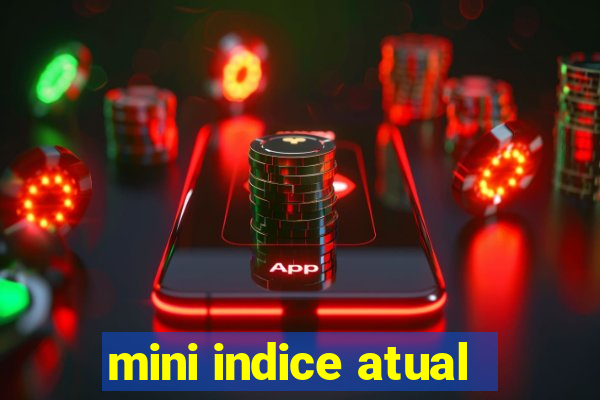 mini indice atual