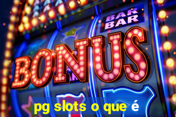 pg slots o que é