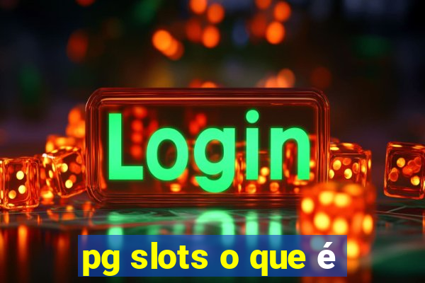 pg slots o que é