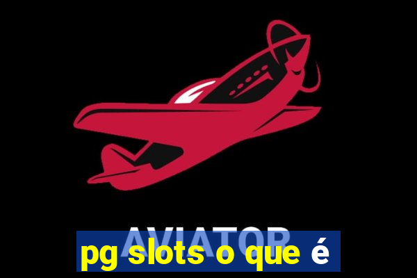 pg slots o que é