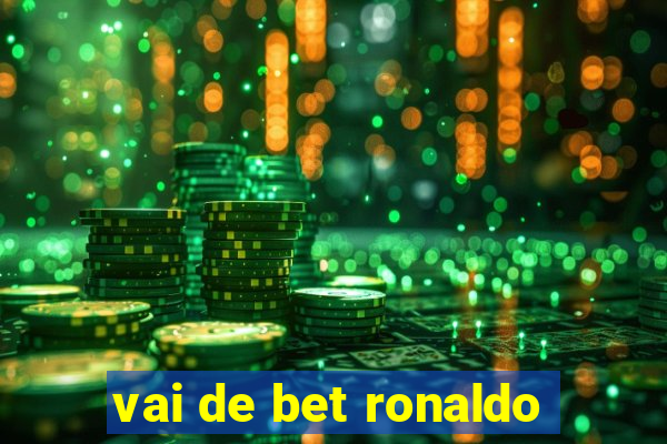 vai de bet ronaldo