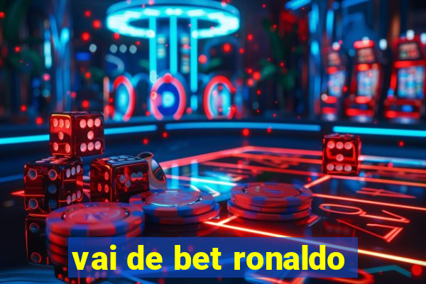 vai de bet ronaldo