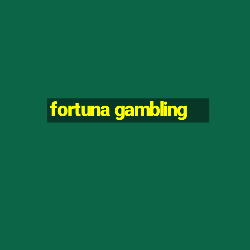 fortuna gambling