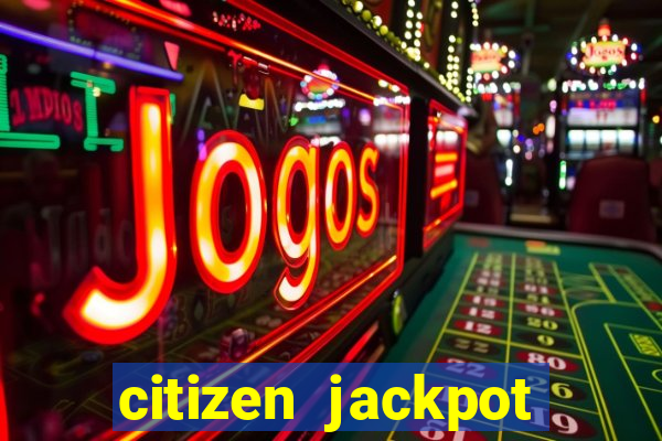 citizen jackpot slots machine