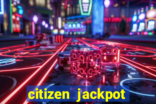 citizen jackpot slots machine