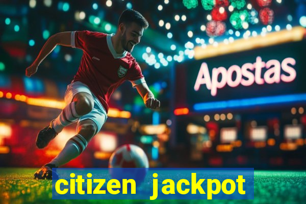 citizen jackpot slots machine