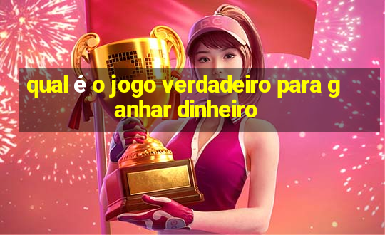 qual é o jogo verdadeiro para ganhar dinheiro